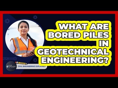 What Are Bored Piles In Geotechnical Engineering?