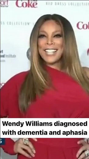 Wendy Williams diagnosed with dementia and aphasia