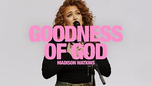 MP3 DOWNLOAD: Madison Watkins - Goodness Of God [  Lyrics] | CeeNaija
