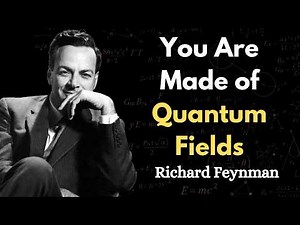 Feynman Explains EVERYTHING In This Universe Is Made of Quantum Fields