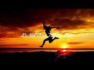 It's Not Over Till It's Over (Lyrics HD)