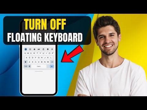 How to Turn Off Floating Keyboard on Android | Easy Step-by-Step Guide