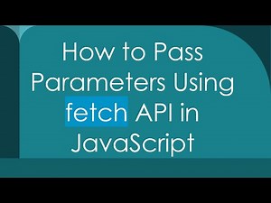 How to Pass Parameters Using fetch API in JavaScript