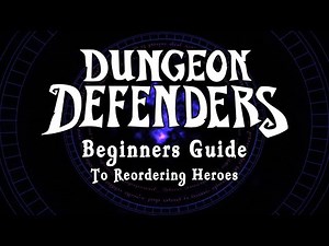 Dungeon Defenders - Beginners Guide To Reordering Heroes