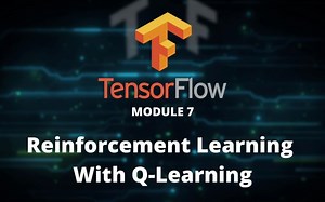 Reinforcement Learning With Q-Learning A - TensorFlow 2.0 Course
