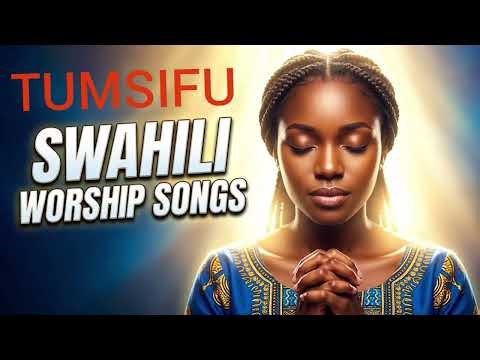 Best Swahili Gospel Praise & Worship Songs | African Gospel Mix 2026