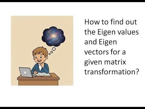 How to find the Eigen Values and Eigen Vectors for a given matrix transformation?