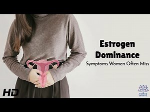 Estrogen Dominance : Symptoms Women Often Miss That Affect Health