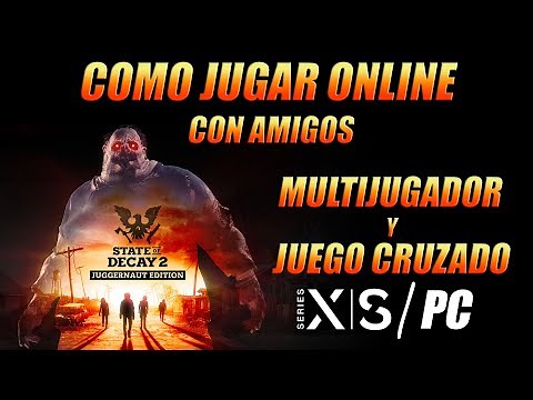 Como Jugar Online Con amigos STATE OF DECAY 2 Juego Cruzado Xbox series X y PC | Cross Play |