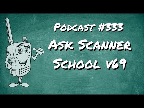 Ask Scanner School v69 (#podcast 333)