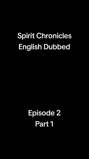 Spirit Chronicles English Dubbed Episode 2 Part 1
