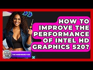 How To Improve The Performance Of Intel HD Graphics 520? - The Hardware Hub
