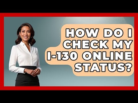 How Do I Check My I-130 Online Status? - US Citizenship Immigration Guide