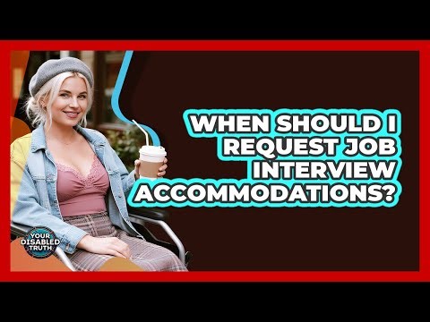 When Should I Request Job Interview Accommodations?