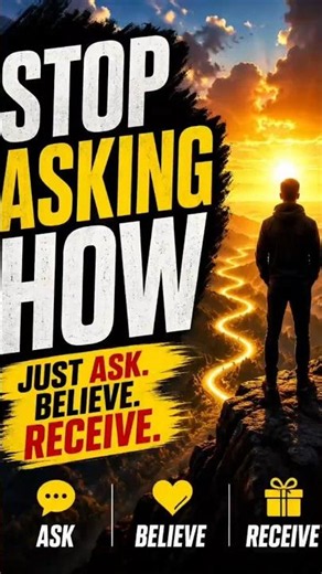 STOP ASKING HOW | Just Ask, Believe & Receive