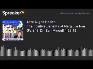 The Positive Benefits of Negative Ions (Part 1)- Dr. Earl Mindell 4-29-16