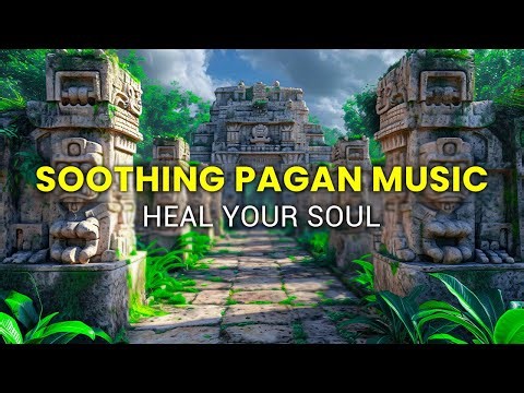Soothing Pagan Music to Heal Soul- Relaxation Music for Stress Relief and Healing