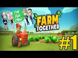 The FGN Crew Plays: Farm Together #1 - Relaxed Farming