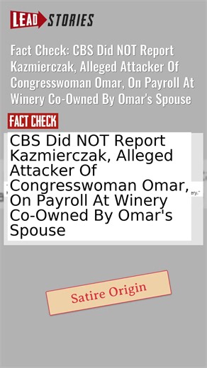 Fact Check: CBS Did NOT Report Kazmierczak, Alleged Attacker Of Congresswoman Omar, On Payroll At Winery Co-Owned By Omar's Spouse #CheckTok #IlhanOmar #CBSNews #Minneapolis #FactCheck https://leadstories.com/hoax-alert/2026/01/fact-check-satire-account-said-attacker-works-for-omar.html?utm_medium=minivideo | Lead Stories