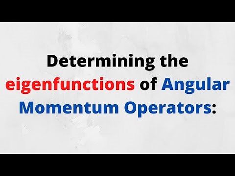 Determining the eigenfunctions of the Angular Momentum Operators