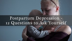 Postpartum Depression - 12 Questions You Need to Ask Yourself