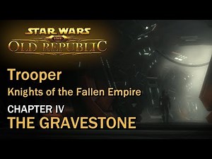 SWTOR: Knights of the Fallen Empire - Chapter IV: The Gravestone | Trooper