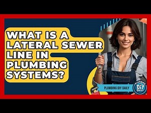 What Is A Lateral Sewer Line In Plumbing Systems? - Plumbing DIY Daily