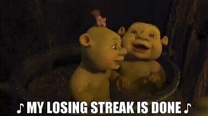 ♪ My losing streak is done ♪