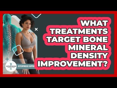 What Treatments Target Bone Mineral Density Improvement?