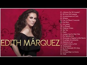 Edith Marquez Sus Grandes Exitos || TOp 20 Mejores Canciones De Edith Marquez