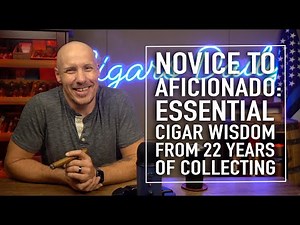 From Novice to Aficionado: Essential Cigar Wisdom From 22 Years Of Cigars