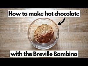 How to Make Hot Chocolate with the Breville Bambino