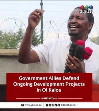 Government Allies Defend Ongoing Development Projects in Ol Kalou