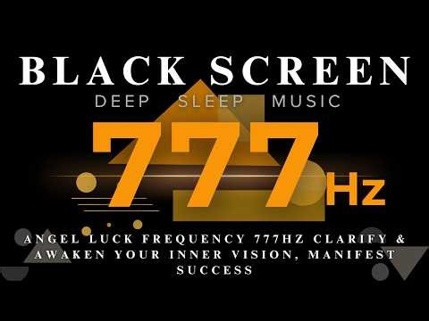 ANGEL LUCK FREQUENCY 777Hz Clarify & Awaken Your Inner Vision, Manifest Success