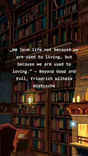 "We love life not because we are used to living, but because we are used..." | Beyond Good & Evil