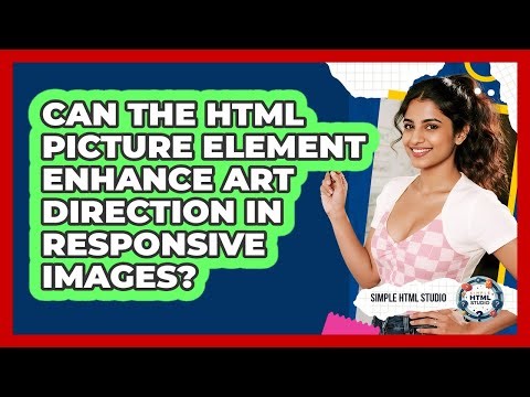 Can The HTML Picture Element Enhance Art Direction In Responsive Images? - Simple HTML Studio
