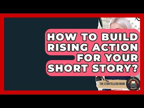 How To Build Rising Action For Your Short Story? - The Storytellers Room