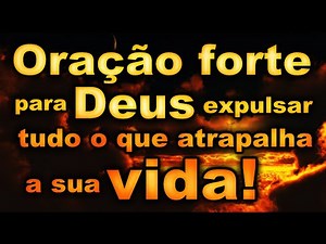 ((🔴)) ORAÇÃO FORTE PARA DEUS EXPULSAR TUDO O QUE ATRAPALHA A SUA VIDA!