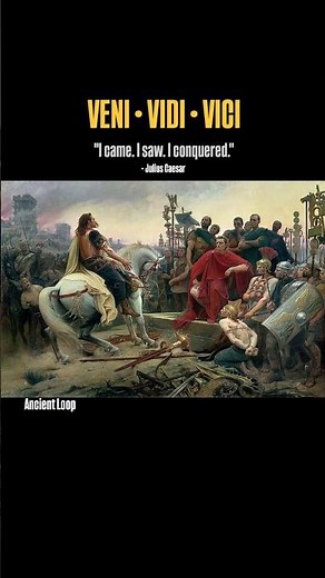 Three words that made Julius Caesar immortal: "Veni, Vidi, Vici."