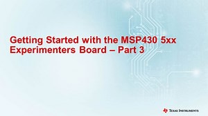 Getting Started with the MSP430 5xx Experimenters Board - Part 3 | Video | TI.com