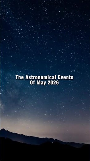 The Astronomical Events Of May 2026