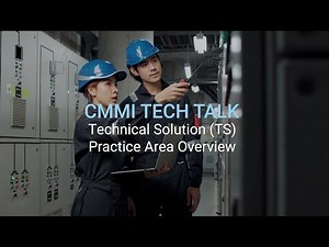 CMMI Tech Talk: Technical Solution (TS): Practice Area Overview