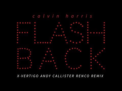 Calvin Harris - Flashback (X-VERTIGO, Andy Callister, Renco Remix)