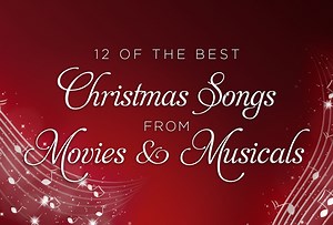 12 of the Best Christmas Songs from Movies and Musicals