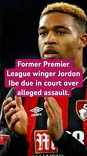 “Former Premier League winger Jordon Ibe due in court over alleged assault.”