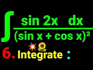 6. ∫ (sin 2x)dx/(sin x + cos x)² Integrate (sin2x)dx/(sinx+cosx)² Antiderivative calculus 🌻💥 MSI. 12