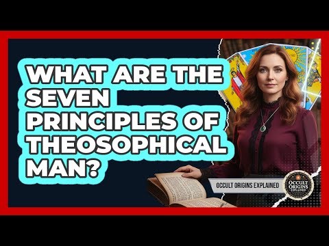 What Are The Seven Principles Of Theosophical Man?