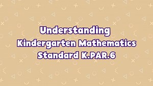 Kindergarten Kindergarten | Understanding Kindergarten Mathematics Standard K.PAR.6