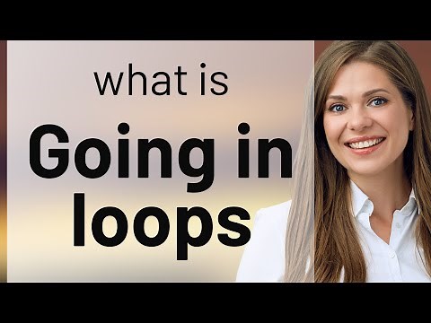 Going in Loops: Understanding a Common English Idiom