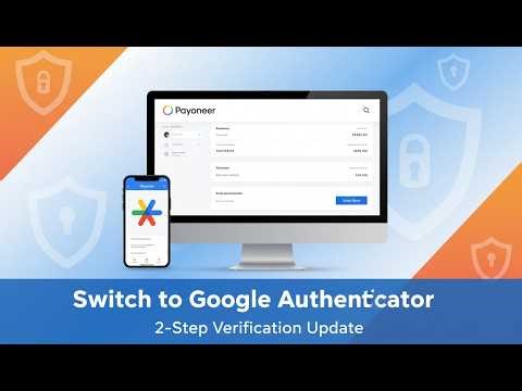 How to Switch Payoneer Two-Step Verification to Google Authenticator (Complete 2026 Guide)